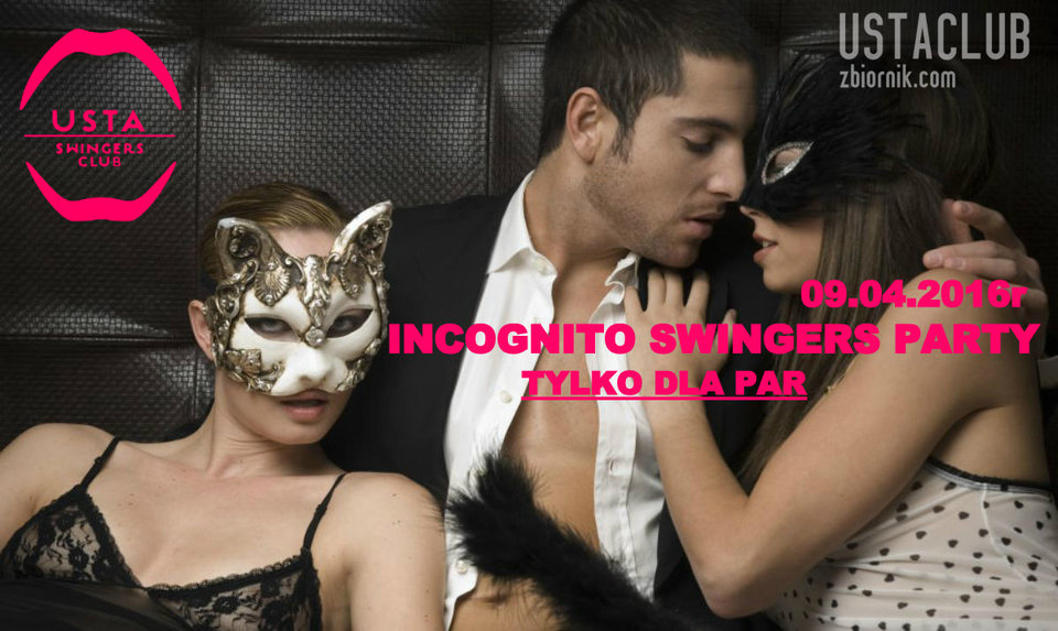 INCOGNITO SWINGERS PARTY - TYLKO DLA PAR - 09.04.2016r - UstaClub