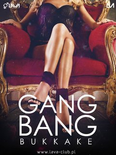 GANG BANG BUKKAKE - 22.07.2016 r. (piątek) start 21:00