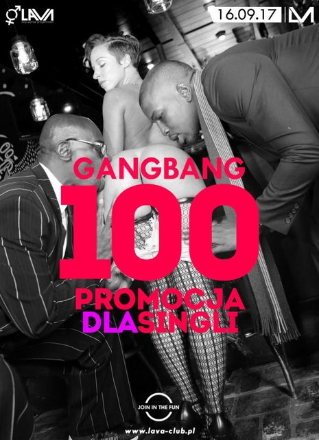 GANG BANG "100" PROMOCJA! - 16.09.2017 r. (sobota) - LavaClub