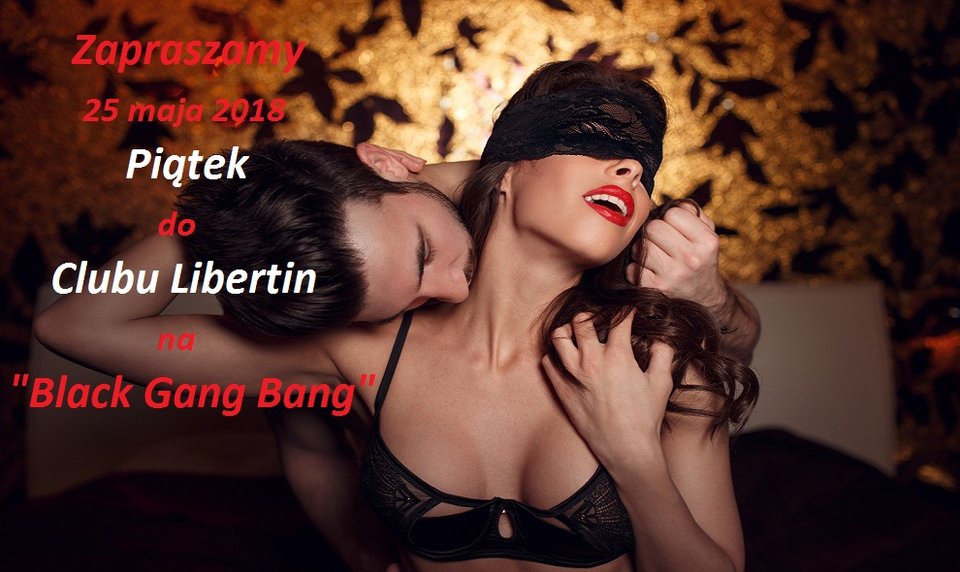 ZB piątek 25 maja Black Gang Bang.jpg - CLUBLIBERTIN