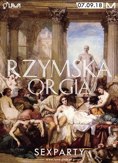 RZYMSKA ORGIA - SEX PARTY - 07.09.2018 r. (piątek)