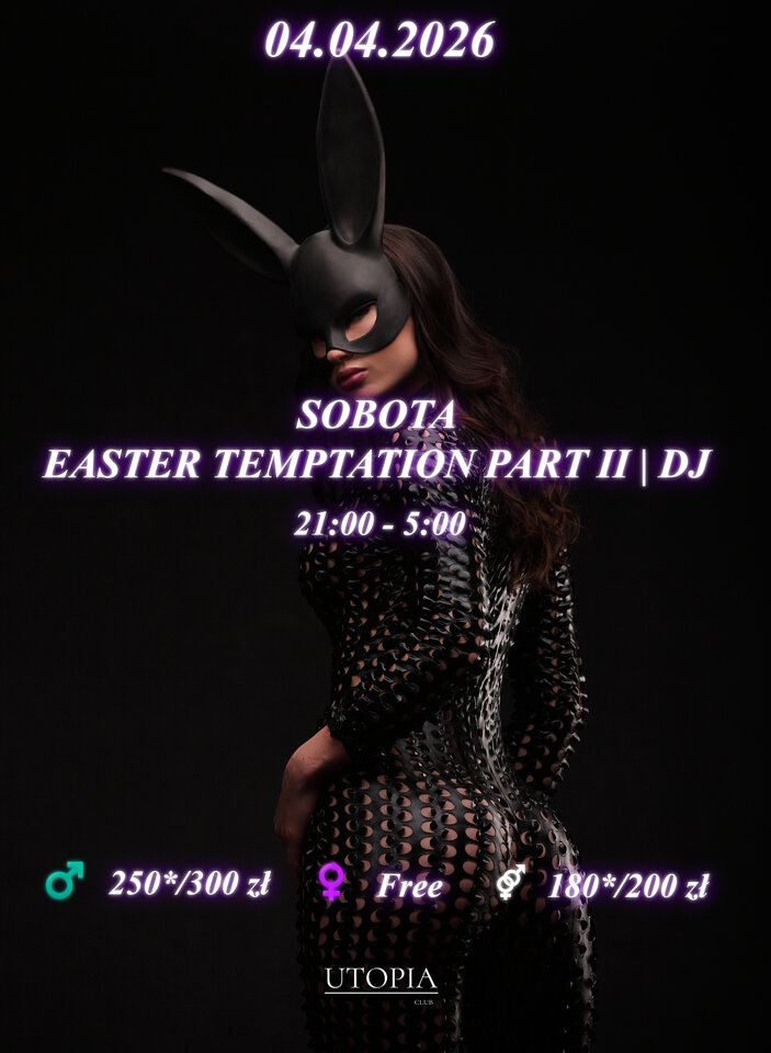 Sobota 04.04 - Easter Temptation Part II | DJ - UtopiaClub