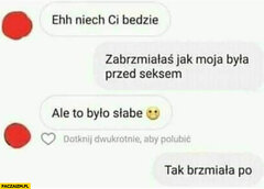 ehh-niech-ci-bedzie-zabrzmialas-jak-moja-byla-przed-seksem-ale-t